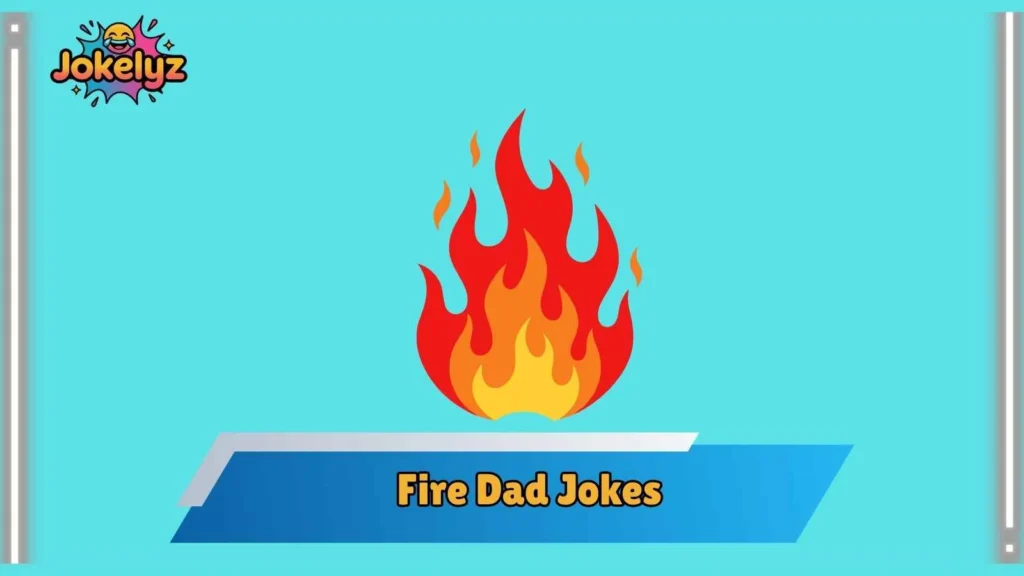 Hot Dad Jokes That Burn Every Time