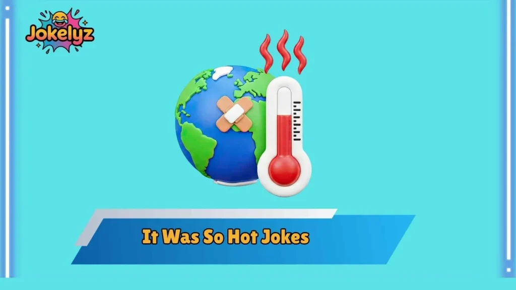Savage It Was So Hot Jokes for Brutal Laughs