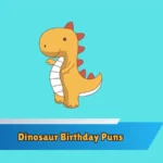 Dinosaur Birthday Puns
