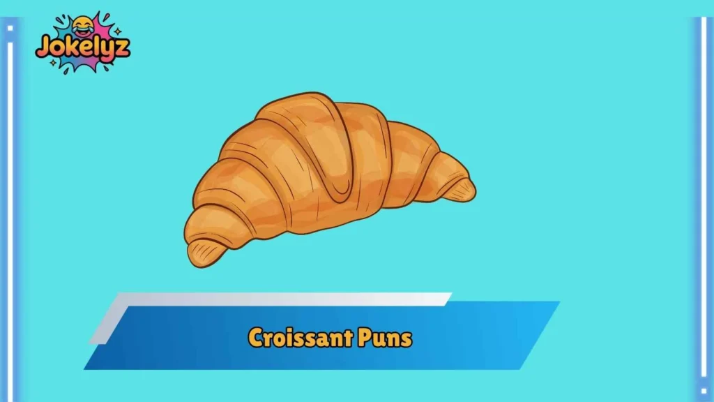 Funny Croissant Puns for Friends