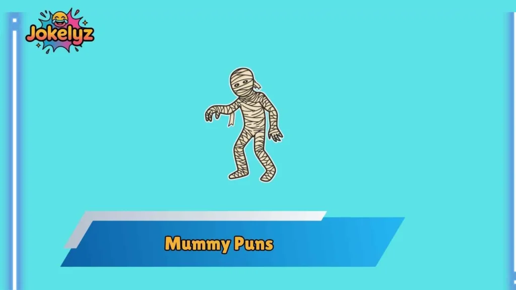 Sarcastic Mummy Puns With Attitude